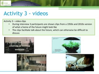 Activity 3 - videos
Activity 3 – video clips
• During interview 3 participants are shown clips from a 1950s and 2010s vers...