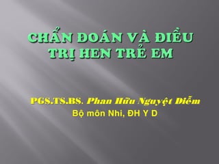 PGS.TS.BS. Phan Höõu Nguyeät Dieãm
Boä moân Nhi, ÑH Y D
 