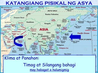KATANGIANG PISIKAL NG ASYA




Klima at Panahon:
         Timog at Silangang bahagi
            may habagat o halumigmig
 