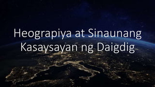 Heograpiya at Sinaunang
Kasaysayan ng Daigdig
 