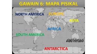 ASYA
AUSTRALIA
ANTARCTICA
NORTH AMERICA
SOUTH AMERICA
AFRICA
EUROPE
 