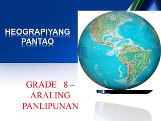 HEOGRAPIYANG
PANTAO
GRADE 8 –
ARALING
PANLIPUNAN
 