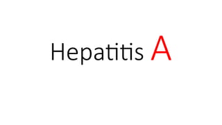 Hepatitis A
 