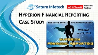HYPERION FINANCIAL REPORTING
CASE STUDY
WEBINAR
July 27, 2016
 