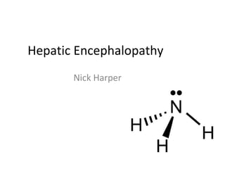 Hepatic Encephalopathy
Nick Harper
 