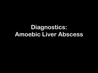 Diagnostics: Amoebic Liver Abscess 