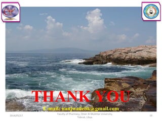 19
Faculty of Pharmacy, Omer Al-Mukhtar University,
Tobruk, Libya.
2014/05/17
THANK YOU
E-mail: nanjwadebk@gmail.com
 