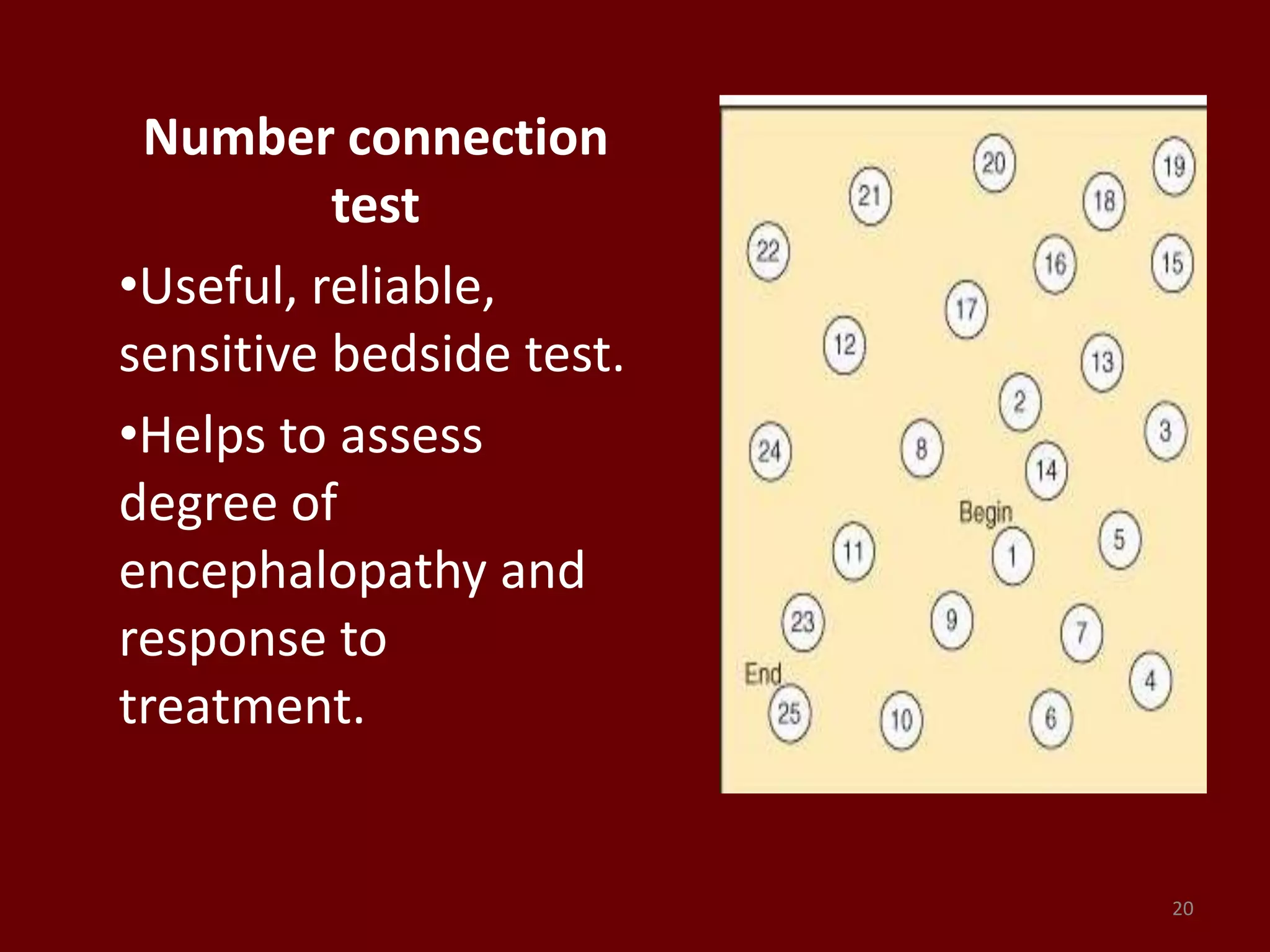 Number connection
test
•Useful, reliable,
sensitive bedside test.
•Helps to assess
degree of
encephalopathy and
response to
treatment.
20
 