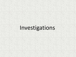 Investigations 
 