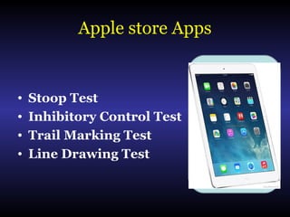 Apple store Apps
• Stoop Test
• Inhibitory Control Test
• Trail Marking Test
• Line Drawing Test
 