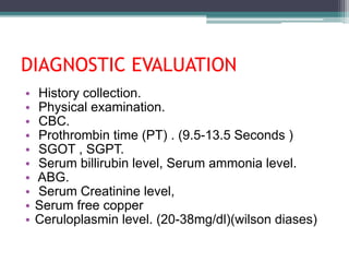 DIAGNOSTIC EVALUATION
• History collection.
• Physical examination.
• CBC.
• Prothrombin time (PT) . (9.5-13.5 Seconds )
•...