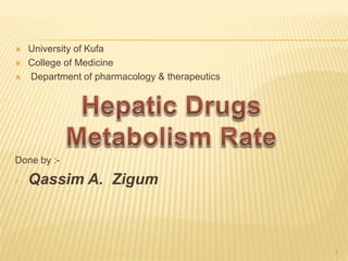  University of Kufa
 College of Medicine
 Department of pharmacology & therapeutics
Done by :-
- Qassim A. Zigum
1
 