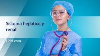 Sistema hepatico y
renal
FPPT.com
 