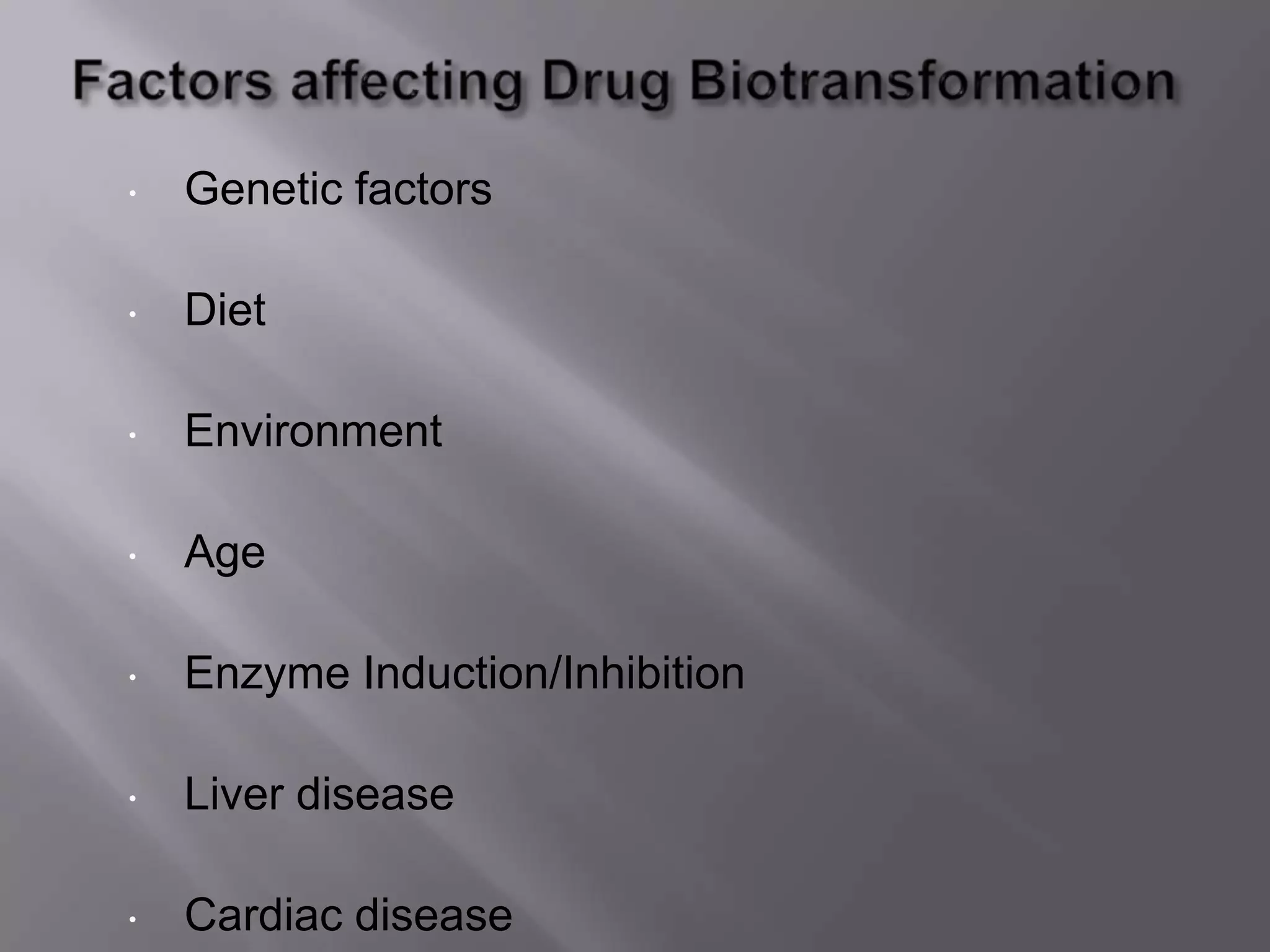 • Genetic factors
• Diet
• Environment
• Age
• Enzyme Induction/Inhibition
• Liver disease
• Cardiac disease
 