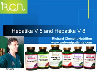 Hepatika V 5 and Hepatika V 8
                      Richard Clement Nutrition
                      www.web-outpatients.com



                   Company
                   LOGO

12/7/2012                                    1
 