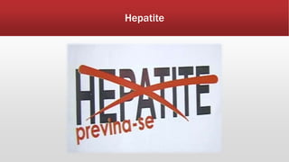 Hepatite 
 