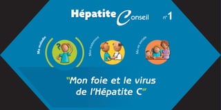 Hépatite                 C
                                        onseil              1
                                                           n°



                                    t
                                 en                  ale
         ie
     l ad




                                                 ci
                           tem




                                               so
Ma ma




                   Mon trai




                                            Ma vie
              “Mon foie et le virus
                de l’Hépatite C”
 