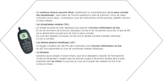 - De nombreux facteurs peuvent influer, durablement ou momentanément, sur la valeur normale
  des transaminases : sexe (valeur de l’homme supérieure à celle de la femme), indice de masse
  corporelle, alcool, tabac, contraception, prise de médicaments, activité physique, diabète méconnu
  ou autre maladie, …
• Les phosphatases alcalines (PAL)
- Ce dosage fait partie du bilan hépatique pour explorer la fonction d’élimination du foie.
- En cas de diminution de la fonction d’épuration du foie et de l’écoulement de la bile, le taux de PAL
  est en général élevé (souvent plus de 4 fois la valeur normale).
- Au cours des hépatites chroniques, les PAL sont en général normales à élevées (inférieures
  à 3 fois la normale).
• Les Gamma glutamyl transférases (γGT)
- Ce dosage complète celui des PAL dans l’exploration de la fonction d’élimination du foie.
- Les γGT sont augmentées au cours de nombreuses maladies hépatiques.
• La bilirubine
- Substance jaune-orangée d’origine biliaire, issue de la dégradation naturelle de l’hémoglobine
  (molécule transportant l’oxygène dans les globules rouges) et facilement dosable dans le sang ;
- Augmente dans les ictères (ou jaunisse) au cours de la plupart des maladies du foie et de
  la vésicule biliaire.
 