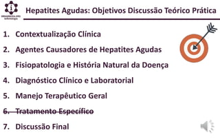 Hepatites Agudas: Objetivos Discussão Teórico Prática
1. Contextualização Clínica
2. Agentes Causadores de Hepatites Aguda...