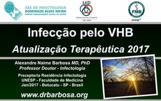 Alexandre Naime Barbosa MD, PhD
Professor Doutor - Infectologia
Preceptoria Residência Infectologia
UNESP - Faculdade de Medicina
Jan/2017 - Botucatu - SP - Brasil
 