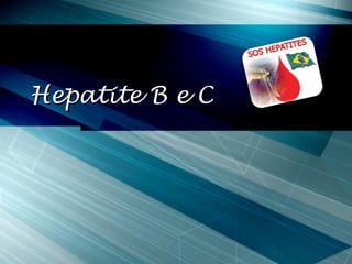 Hepatite B e CHepatite B e C
 