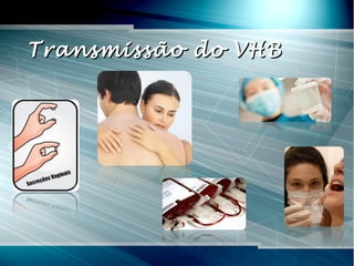 Transmissão do VHBTransmissão do VHB
 