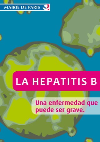 La hepatitis B
Una enfermedad que
puede ser grave.

 