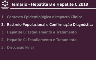 1. Contexto Epidemiológico e Impacto Clínico
2. Rastreio Populacional e Confirmação Diagnóstica
3. Hepatite B: Estadiament...