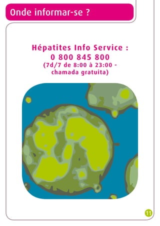 Onde informar-se ?

Hépatites Info Service :
0 800 845 800
(7d/7 de 8:00 à 23:00 chamada gratuita)

11

 
