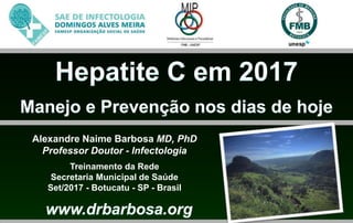 Alexandre Naime Barbosa MD, PhD
Professor Doutor - Infectologia
Treinamento da Rede
Secretaria Municipal de Saúde
Set/2017 - Botucatu - SP - Brasil
 