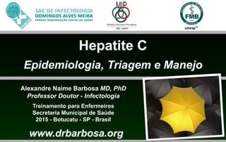 Alexandre Naime Barbosa MD, PhD
Professor Doutor - Infectologia
Treinamento para Enfermeiros
Secretaria Municipal de Saúde
2015 - Botucatu - SP - Brasil
 