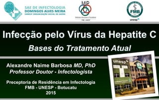 Alexandre Naime Barbosa MD, PhD
Professor Doutor - Infectologista
Preceptoria de Residência em Infectologia
FMB - UNESP - Botucatu
2015
 