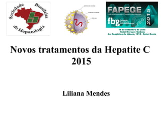Novos tratamentos da Hepatite C
2015
Liliana Mendes
 