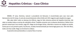 Hepatites Crônicas - Caso Clínico
 