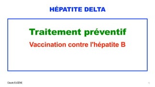 Claude EUGÈNE
HÉPATITE DELTA
Traitement préventif


Vaccination contre l'hépatite B


15
 