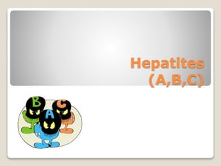 Hepatites
(A,B,C)
 