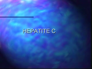 HEPATITE CHEPATITE C
 