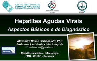 Alexandre Naime Barbosa MD, PhD
Professor Assistente - Infectologista
 barbosa.an@ymail.com
Residência Médica - Infectologia
FMB - UNESP - Botucatu

 