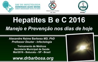Alexandre Naime Barbosa MD, PhD
Professor Doutor - Infectologia
Treinamento de Médicos
Secretaria Municipal de Saúde
Mai/2016 - Botucatu - SP - Brasil
 