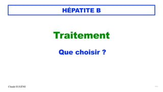 Claude EUGÈNE
HÉPATITE B
Traitement


Que choisir ?


111
 