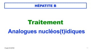 Claude EUGÈNE
HÉPATITE B
Traitement


Analogues nucléos(t)idiques


115
 