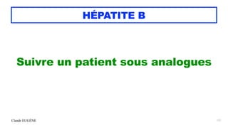 Claude EUGÈNE
HÉPATITE B
Suivre un patient sous analogues
127
 