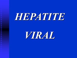HEPATITE
VIRAL
 