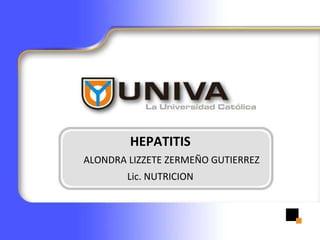 HEPATITIS   ALONDRA LIZZETE ZERMEÑO GUTIERREZ Lic. NUTRICION 