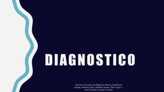 DIAGNOSTICO
Harrison. Principios de Medicina Interna, 19e,Dennis
Kasper, Anthony Fauci, Stephen Hauser, Dan Longo, J.
Larry Jameson, Joseph Loscalzo
 