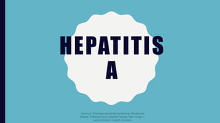 HEPATITIS
A
Harrison. Principios de Medicina Interna, 19e,Dennis
Kasper, Anthony Fauci, Stephen Hauser, Dan Longo, J.
Larry Jameson, Joseph Loscalzo
 