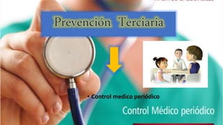 • Control medico periódico
 