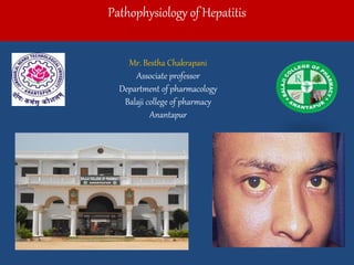 Pathophysiology of Hepatitis
Mr. Bestha Chakrapani
Associate professor
Department of pharmacology
Balaji college of pharmacy
Anantapur
 