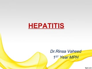 HEPATITIS
Dr.Rinsa Vaheed
1ST
Year MPH
 