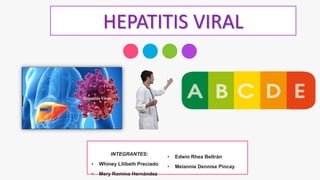 HEPATITIS VIRAL
INTEGRANTES:
• Whiney Lilibeth Preciado
• Mery Romina Hernández
• Edwin Rhea Beltrán
• Melannie Dennise Pincay
 